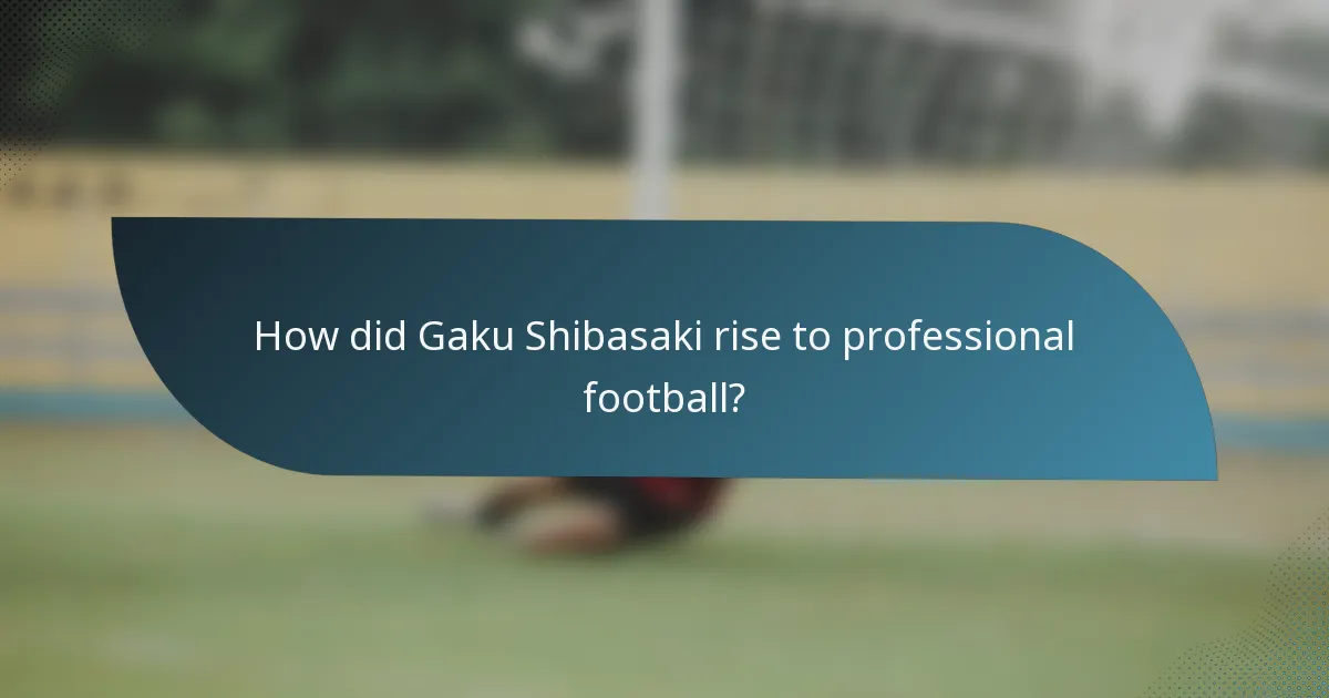 How did Gaku Shibasaki rise to professional football?