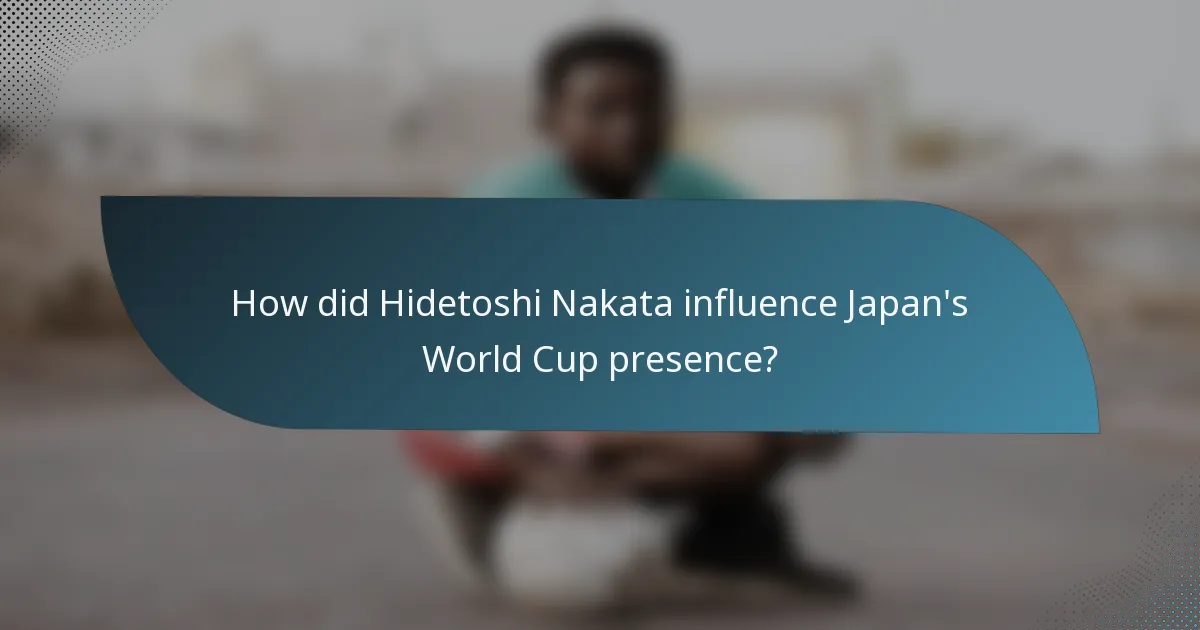 How did Hidetoshi Nakata influence Japan's World Cup presence?