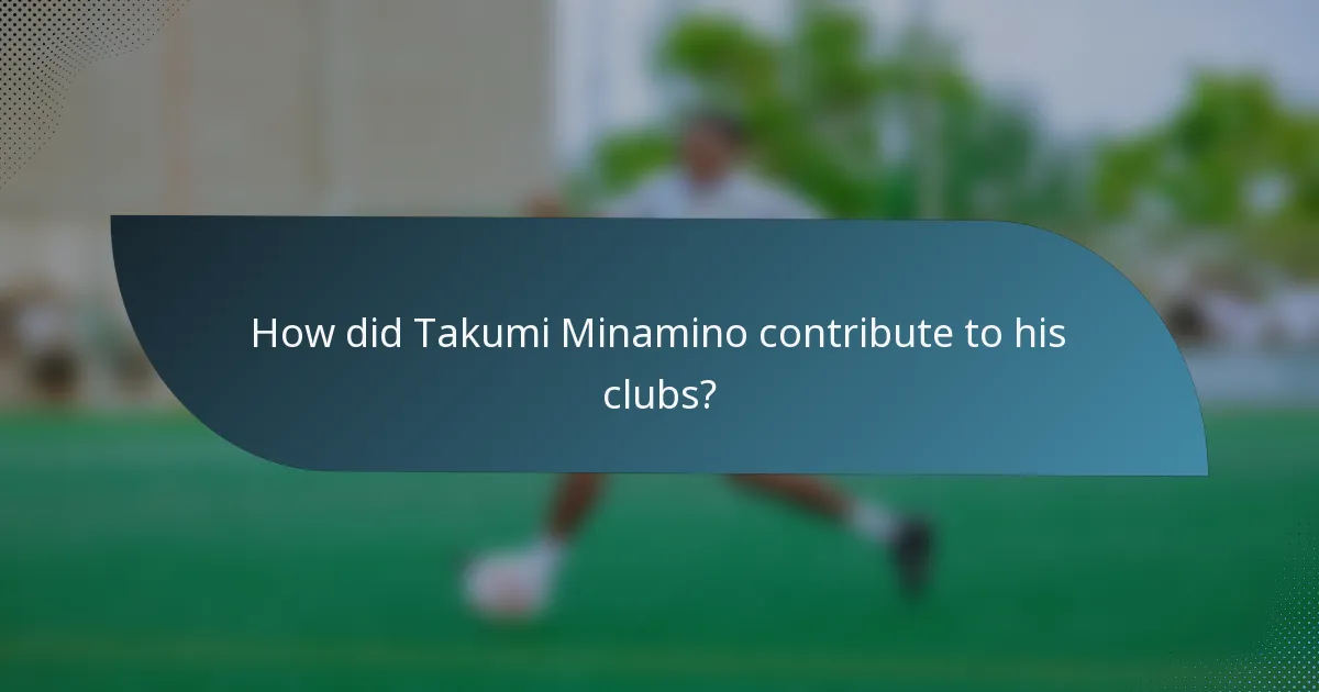 How did Takumi Minamino contribute to his clubs?