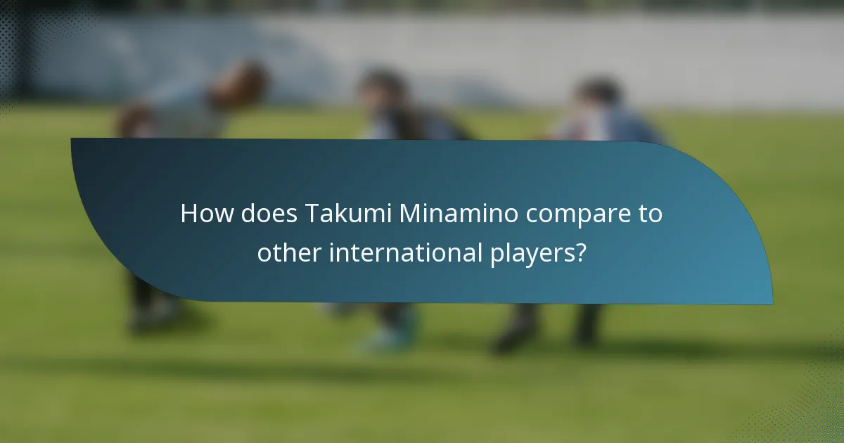 How does Takumi Minamino compare to other international players?