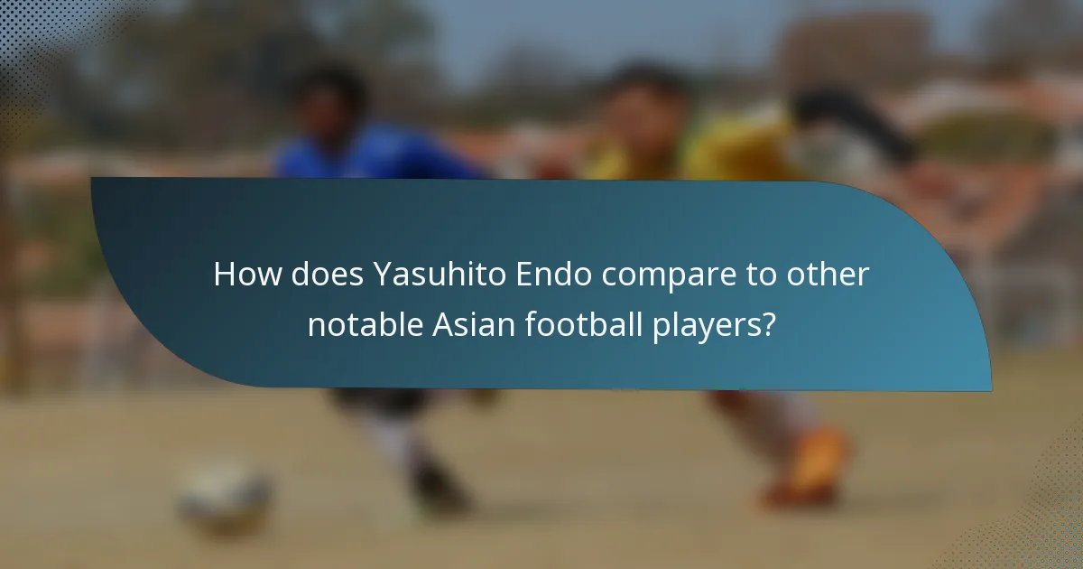 How does Yasuhito Endo compare to other notable Asian football players?