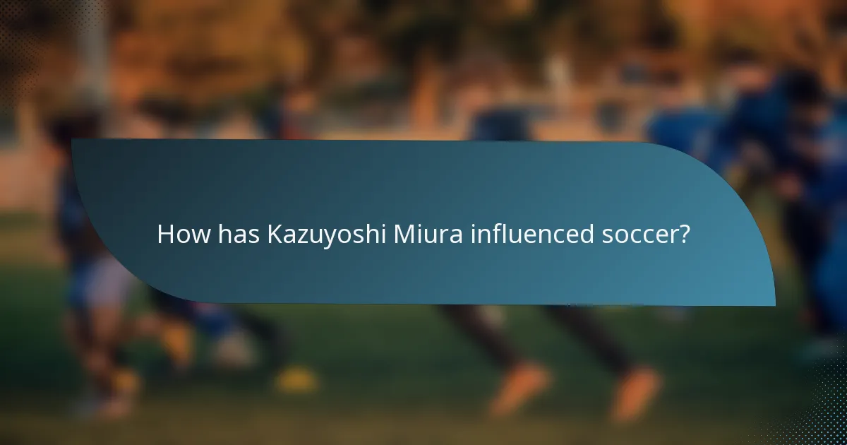 How has Kazuyoshi Miura influenced soccer?