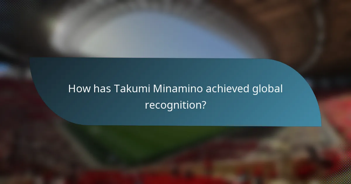 How has Takumi Minamino achieved global recognition?