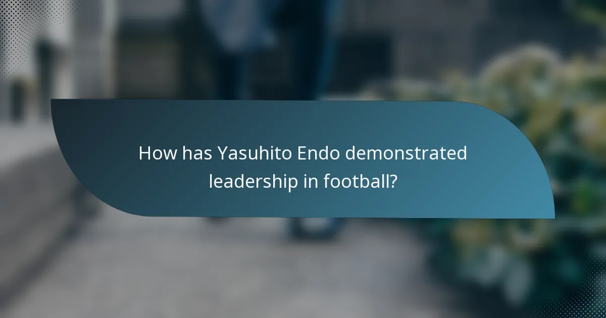 How has Yasuhito Endo demonstrated leadership in football?
