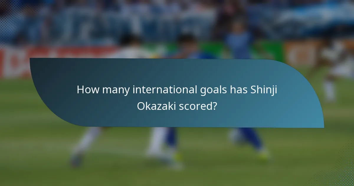 How many international goals has Shinji Okazaki scored?