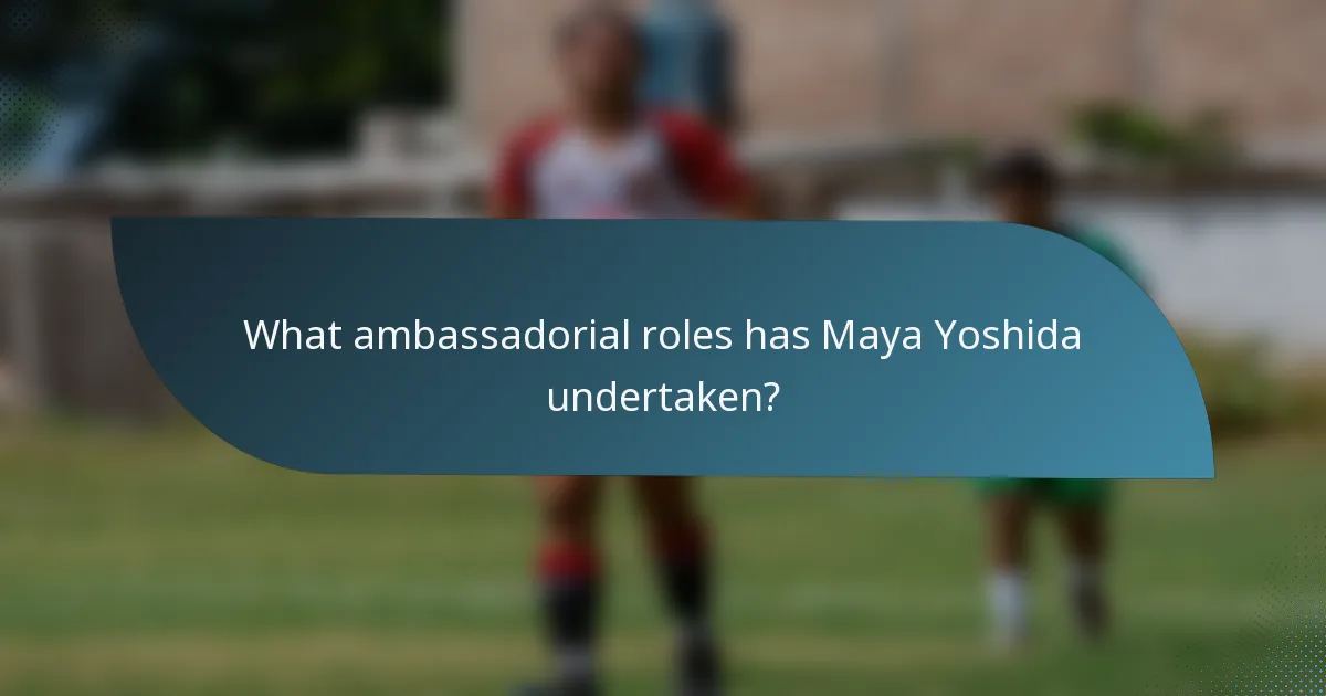 What ambassadorial roles has Maya Yoshida undertaken?