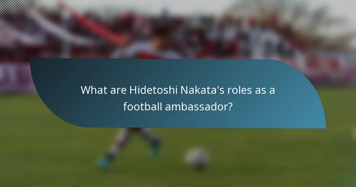 What are Hidetoshi Nakata's roles as a football ambassador?