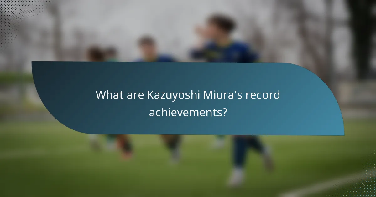 What are Kazuyoshi Miura's record achievements?