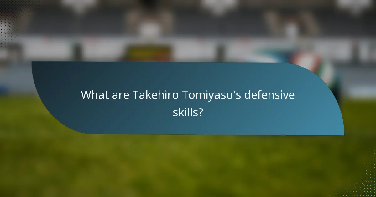 What are Takehiro Tomiyasu's defensive skills?