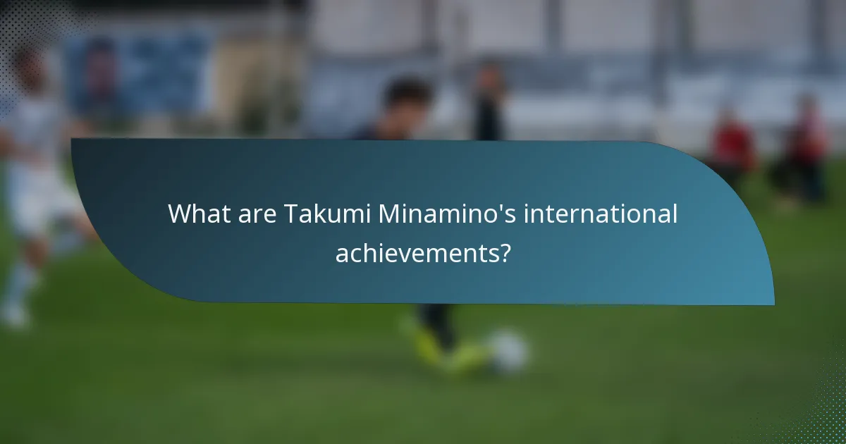 What are Takumi Minamino's international achievements?