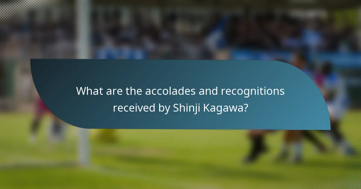 What are the accolades and recognitions received by Shinji Kagawa?