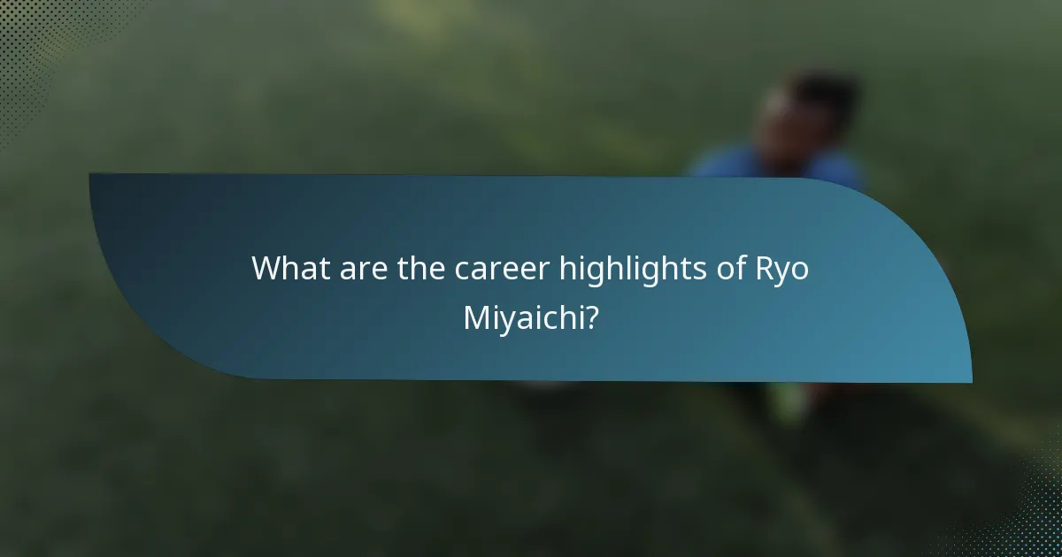 What are the career highlights of Ryo Miyaichi?