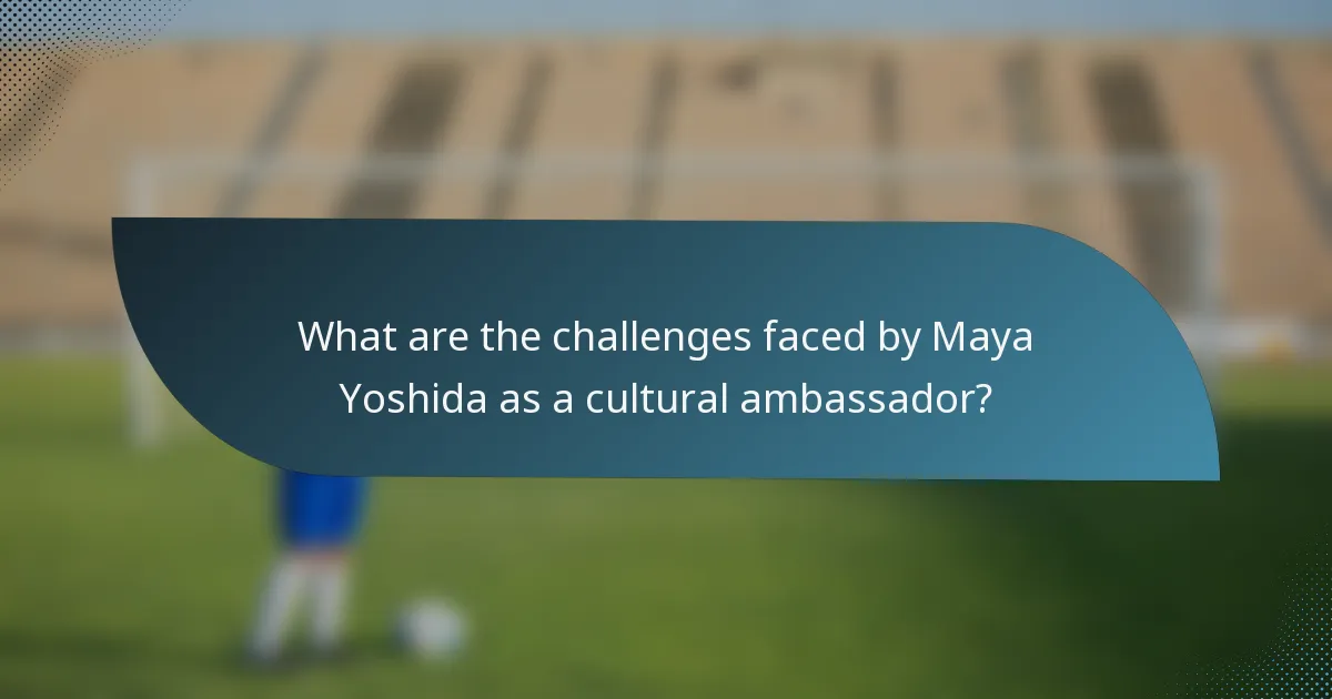 What are the challenges faced by Maya Yoshida as a cultural ambassador?