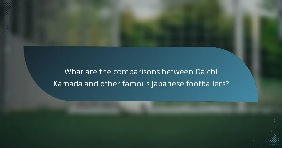What are the comparisons between Daichi Kamada and other famous Japanese footballers?
