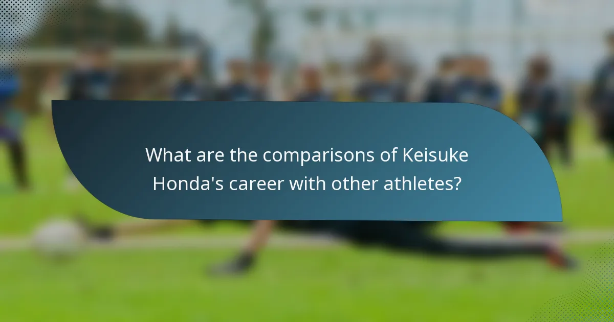 What are the comparisons of Keisuke Honda's career with other athletes?