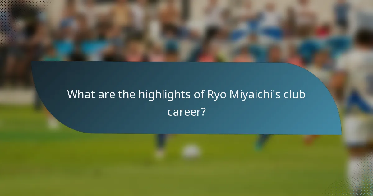 What are the highlights of Ryo Miyaichi's club career?