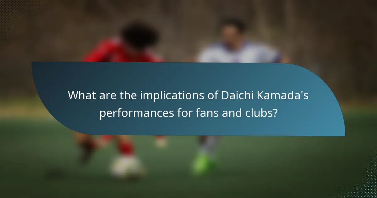 What are the implications of Daichi Kamada's performances for fans and clubs?