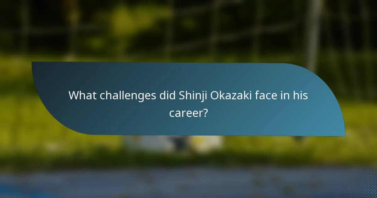 What challenges did Shinji Okazaki face in his career?