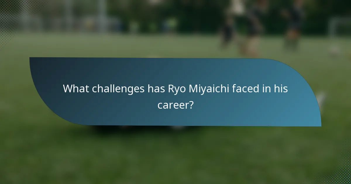 What challenges has Ryo Miyaichi faced in his career?