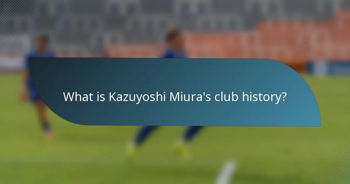 What is Kazuyoshi Miura's club history?