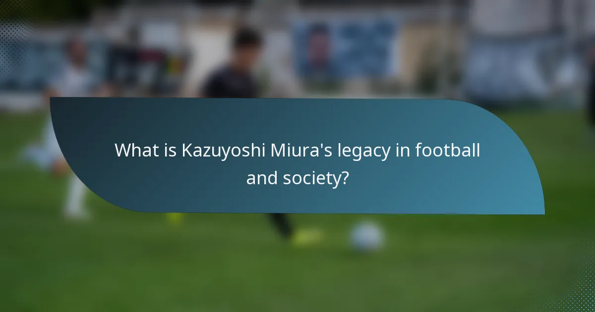 What is Kazuyoshi Miura's legacy in football and society?