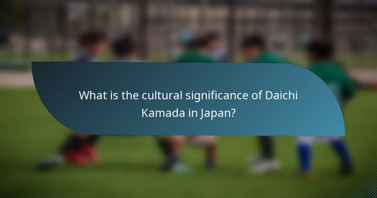 What is the cultural significance of Daichi Kamada in Japan?