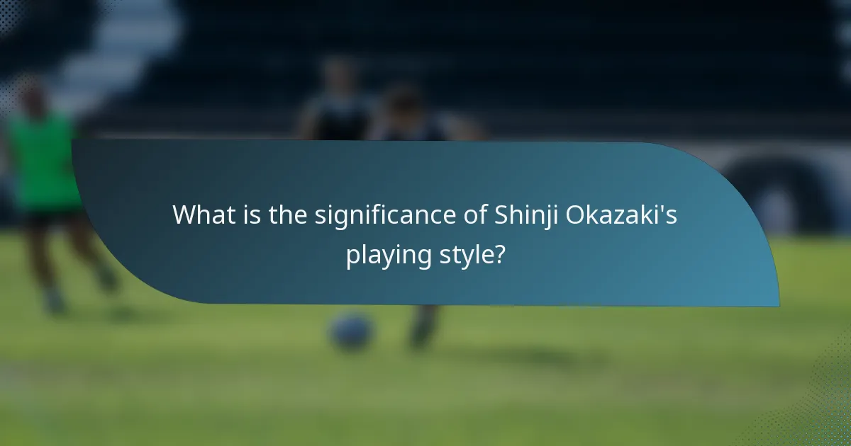 What is the significance of Shinji Okazaki's playing style?
