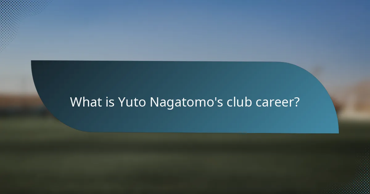 What is Yuto Nagatomo's club career?