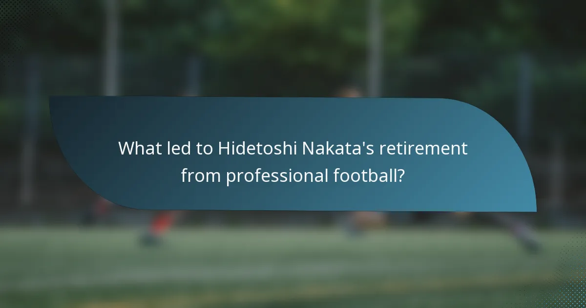What led to Hidetoshi Nakata's retirement from professional football?