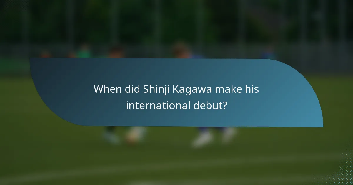 When did Shinji Kagawa make his international debut?