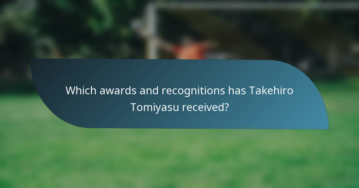Which awards and recognitions has Takehiro Tomiyasu received?
