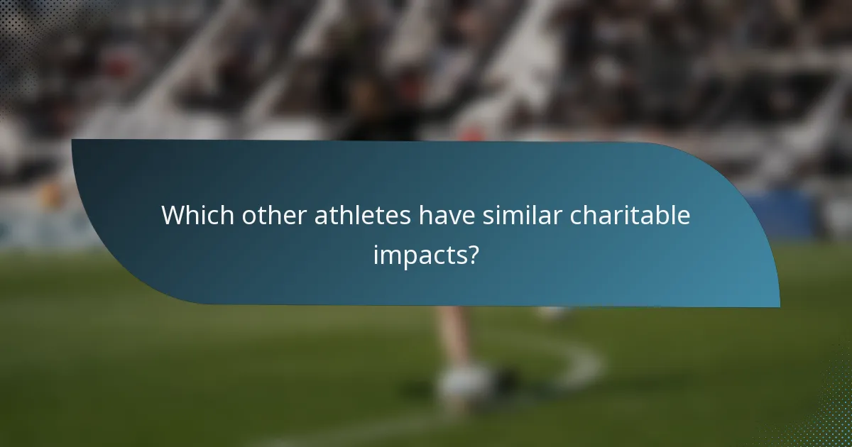 Which other athletes have similar charitable impacts?