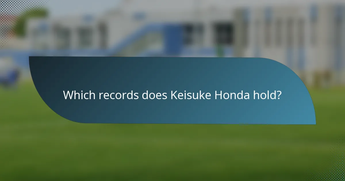 Which records does Keisuke Honda hold?