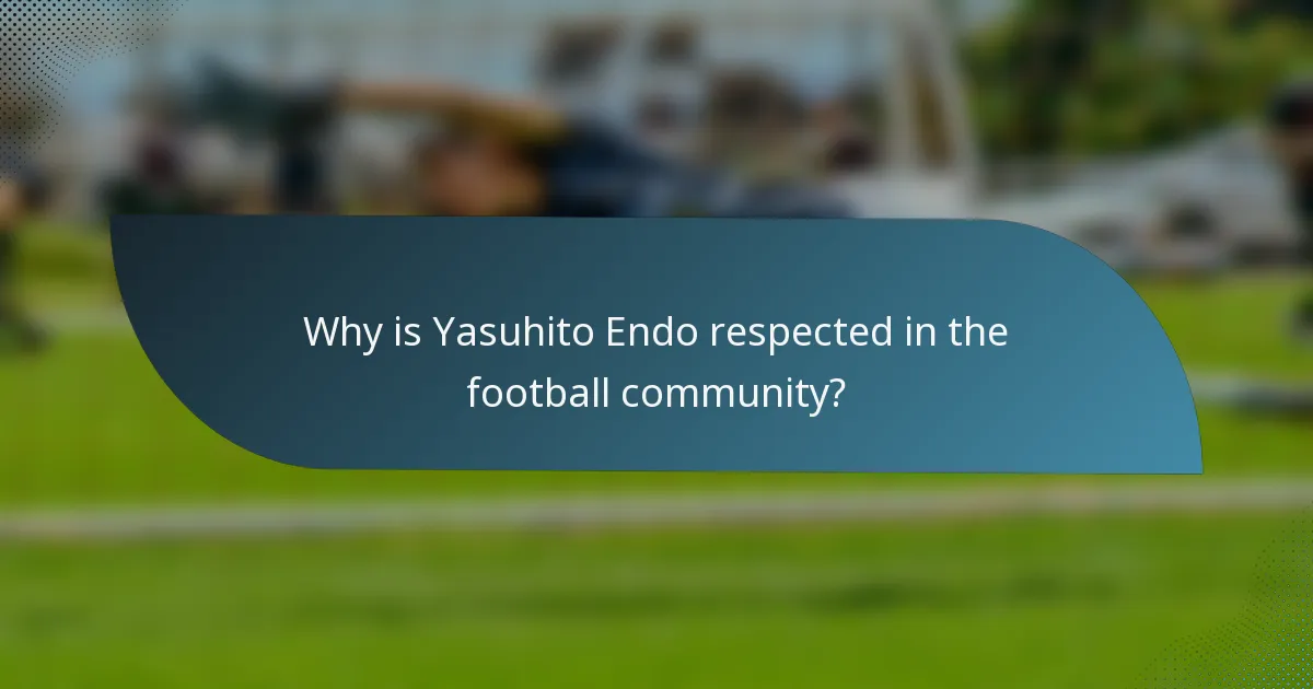 Why is Yasuhito Endo respected in the football community?